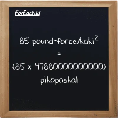 Cara konversi pound-force/kaki<sup>2</sup> ke pikopaskal (lbf/ft<sup>2</sup> ke pPa): 85 pound-force/kaki<sup>2</sup> (lbf/ft<sup>2</sup>) setara dengan 85 dikalikan dengan 47880000000000 pikopaskal (pPa)